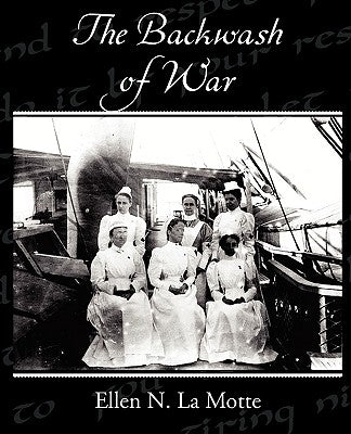 The Backwash of War by Motte, Ellen N. La