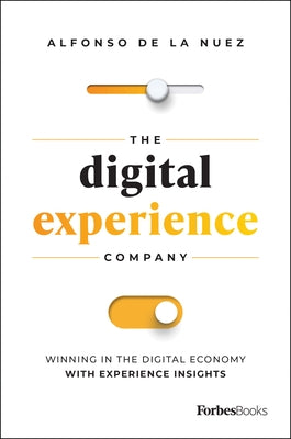 The Digital Experience Company: Winning in the Digital Economy with Experience Insights by Alfonso de la Nuez