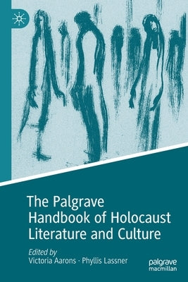 The Palgrave Handbook of Holocaust Literature and Culture by Aarons, Victoria