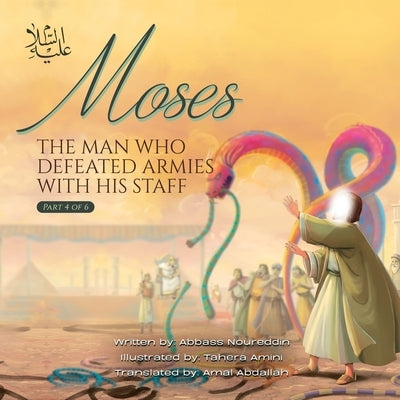 Moses (as) the man Who defeated Armies with his Staff by Noureddin, Abbass