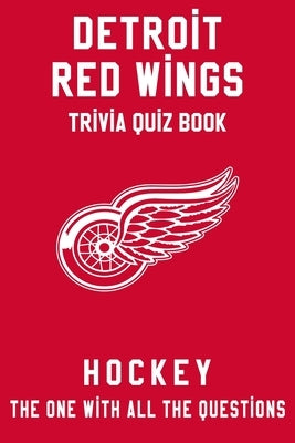 Detroit Red Wings Trivia Quiz Book - Hockey - The One With All The Questions: NHL Hockey Fan - Gift for fan of Detroit Red Wings by Townes, Clifton