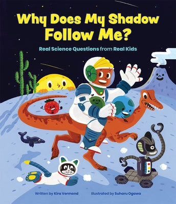 Why Does My Shadow Follow Me?: More Science Questions from Real Kids by Vermond, Kira