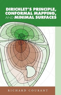 Dirichlet's Principle, Conformal Mapping, and Minimal Surfaces by Courant, Richard