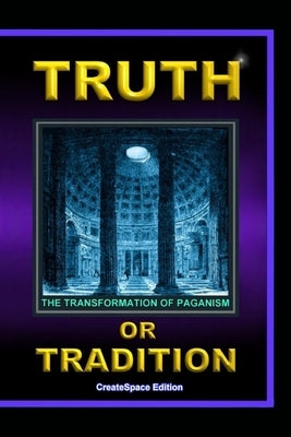 Truth Or Tradition: The Transformation Of Paganism by White, Lew