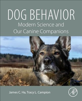 Dog Behavior: Modern Science and Our Canine Companions by Ha, James C.