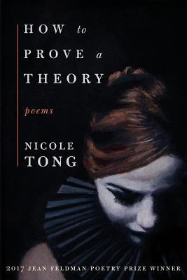 How to Prove a Theory by Tong, Nicole