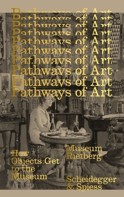 Pathways of Art: How Objects Get to the Museum by Francini, Esther Tisa
