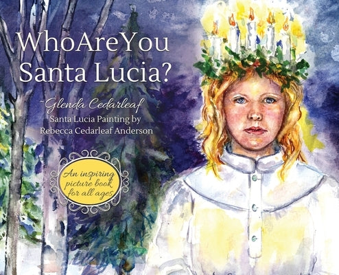 Who Are You Santa Lucia?: An inspiring picture book for all ages by Cedarleaf, Glenda