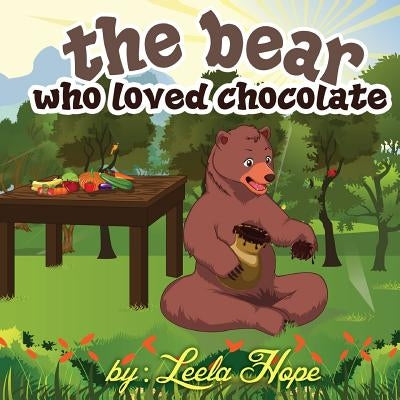The bear who loved chocolate: Children Bedtime story picture book for Kids by Hope, Leela