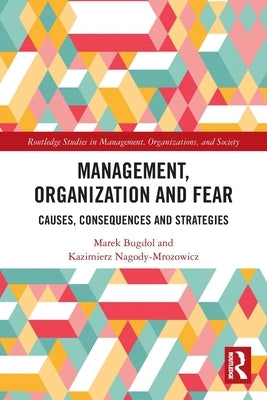 Management, Organization and Fear: Causes, Consequences and Strategies by Bugdol, Marek