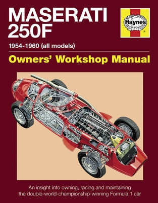 Haynes Maserati 250F Owners' Workshop Manual: 1954-1960 (All Marks): An Insight Into the Design, Engineering, Maintenance and Operation of Maserati's by Wagstaff, Ian