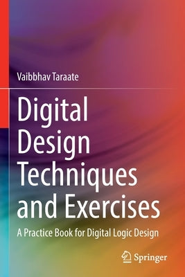 Digital Design Techniques and Exercises: A Practice Book for Digital Logic Design by Taraate, Vaibbhav