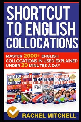 Shortcut to English Collocations: Master 2000+ English Collocations in Used Explained Under 20 Minutes a Day by Mitchell, Rachel