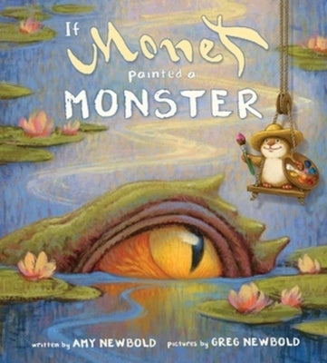 If Monet Painted a Monster by Newbold, Amy