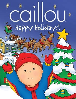 Caillou: Happy Holidays! by Pleau-Murissi, Marilyn