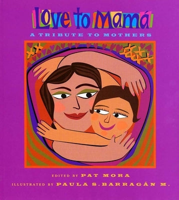 Love to Mama: A Tribute to Mothers by Mora, Pat