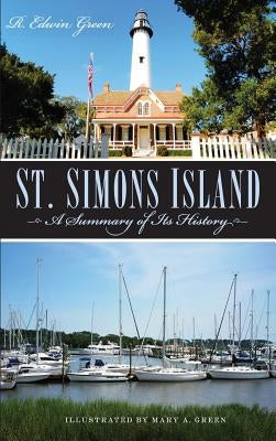 St. Simons Island: A Summary of Its History by Green, R. Edwin
