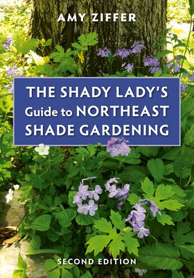 The Shady Lady's Guide to Northeast Shade Gardening by Ziffer, Amy