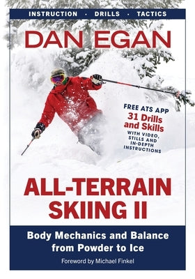 All-Terrain Skiing II: Body Mechanics and Balance from Powder to Ice by Egan, Dan