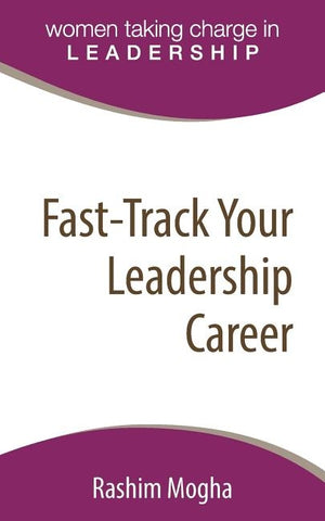 Fast-Track Your Leadership Career: A definitive template for advancing your career! by Mogha, Rashim