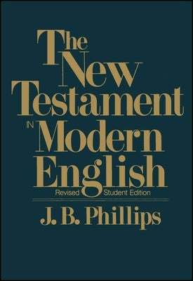 New Testament in Modern English-OE-Student by Phillips, J. B.