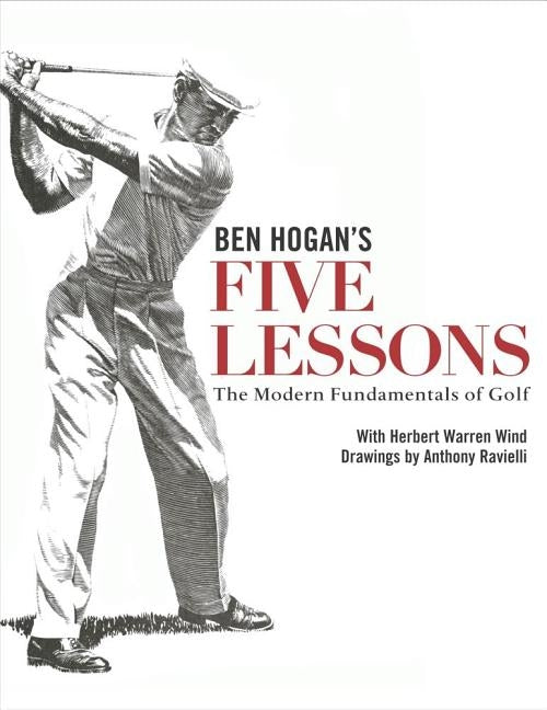 Ben Hogan's Five Lessons: The Modern Fundamentals of Golf by Hogan, Ben