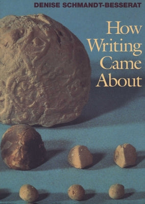 How Writing Came about by Schmandt-Besserat, Denise