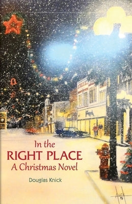 In the Right Place: A Christmas Novel by Knick, Douglas