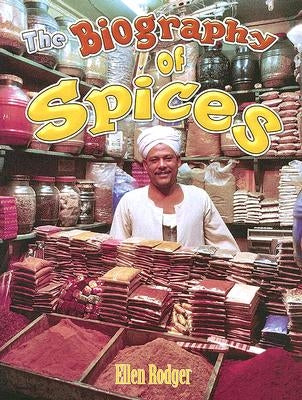 The Biography of Spices by Rodger, Ellen