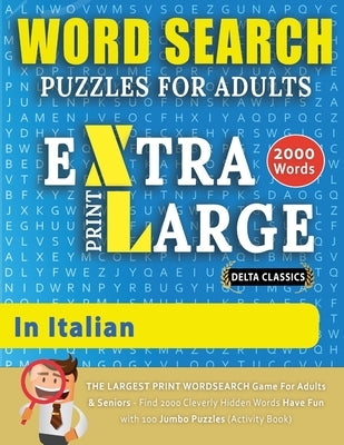 WORD SEARCH PUZZLES EXTRA LARGE PRINT FOR ADULTS IN ITALIAN - Delta Classics - The LARGEST PRINT WordSearch Game for Adults And Seniors - Find 2000 Cl by Delta Classics