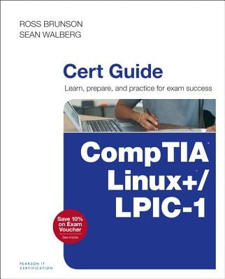 Comptia Linux+ / Lpic-1 Cert Guide: (Exams Lx0-103 & Lx0-104/101-400 & 102-400) by Brunson, Ross