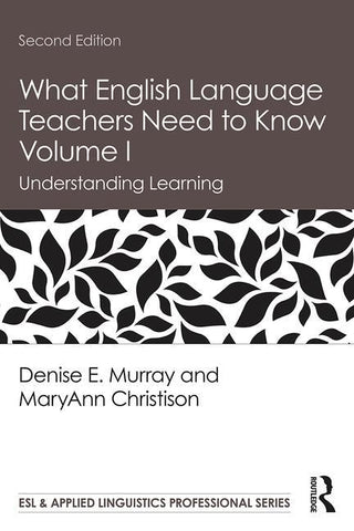 What English Language Teachers Need to Know Volume I: Understanding Learning by Murray, Denise E.