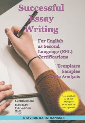 Successful Essay Writing For English as Second Language (ESL) Certification: Templates - Samples - Topic Analysis by Karathanasis, Stavros