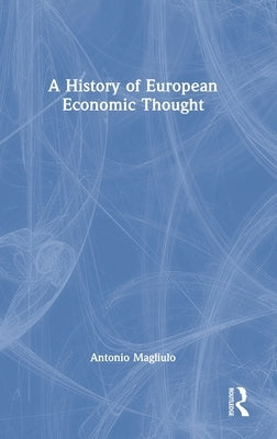 A History of European Economic Thought by Magliulo, Antonio