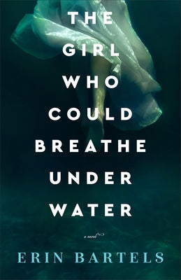 Girl Who Could Breathe Under Water by Bartels, Erin