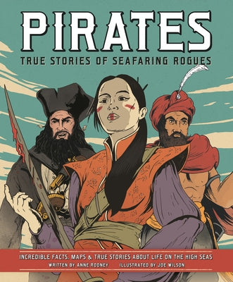 Pirates: True Stories of Seafaring Rogues: Incredible Facts, Maps & True Stories about Life on the High Seas by Wilson, Joe