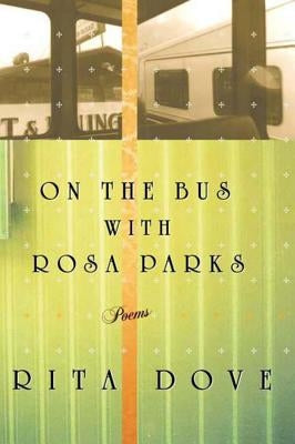 On the Bus with Rosa Parks: Poems by Dove, Rita