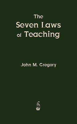 The Seven Laws of Teaching by Gregory, John M.