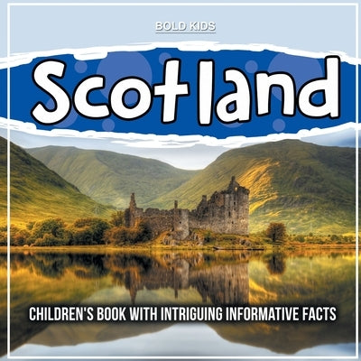 Scotland: Children's Book With Intriguing Informative Facts by Kids, Bold