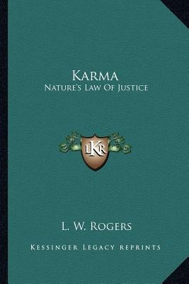 Karma: Nature's Law of Justice by Rogers, L. W.