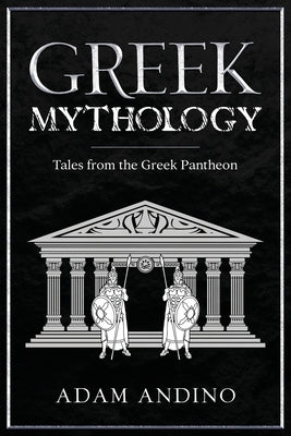 Greek Mythology: Tales from the Greek Pantheon by Andino, Adam