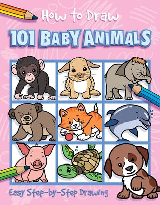 How to Draw 101 Baby Animals by Lambert, Nat