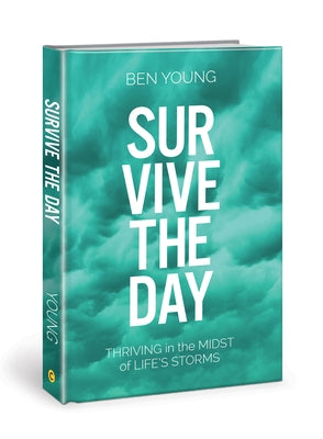 Survive the Day: Thriving in the Midst of Life's Storms by Young, Ben