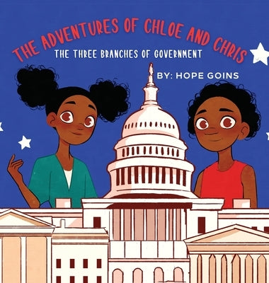 The Adventures of Chloe and Chris: The Three Branches of Government by Goins, Hope