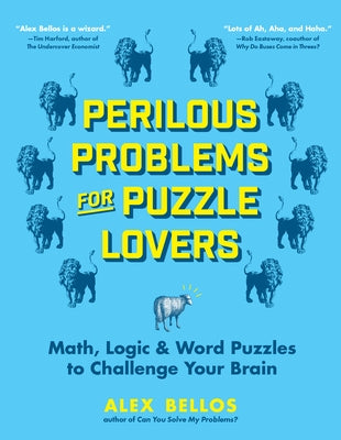 Perilous Problems for Puzzle Lovers: Math, Logic & Word Puzzles to Challenge Your Brain by Bellos, Alex
