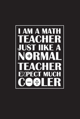 I Am A Math Teacher Just Like A Normal Teacher Except Much Cooler: Teacher Appreciation Gifts/ Gift For Tuition Teacher/Cool Math Gifts/Calculus Teach by 360, Rocky