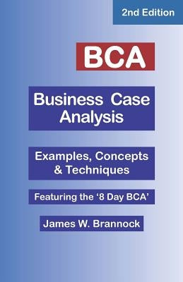 BCA Business Case Analysis: Second Edition by Brannock, James W.