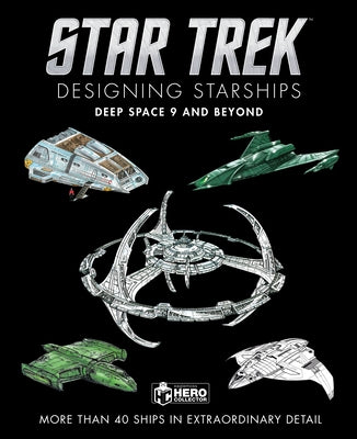 Star Trek Designing Starships: Deep Space Nine and Beyond by Robinson, Ben