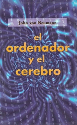 El Ordenador Y El Cerebro by Von Neumann, John