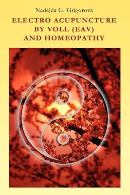 Electro Acupuncture by Voll (Eav) and Homeopathy by Grigorova, Nadejda G.